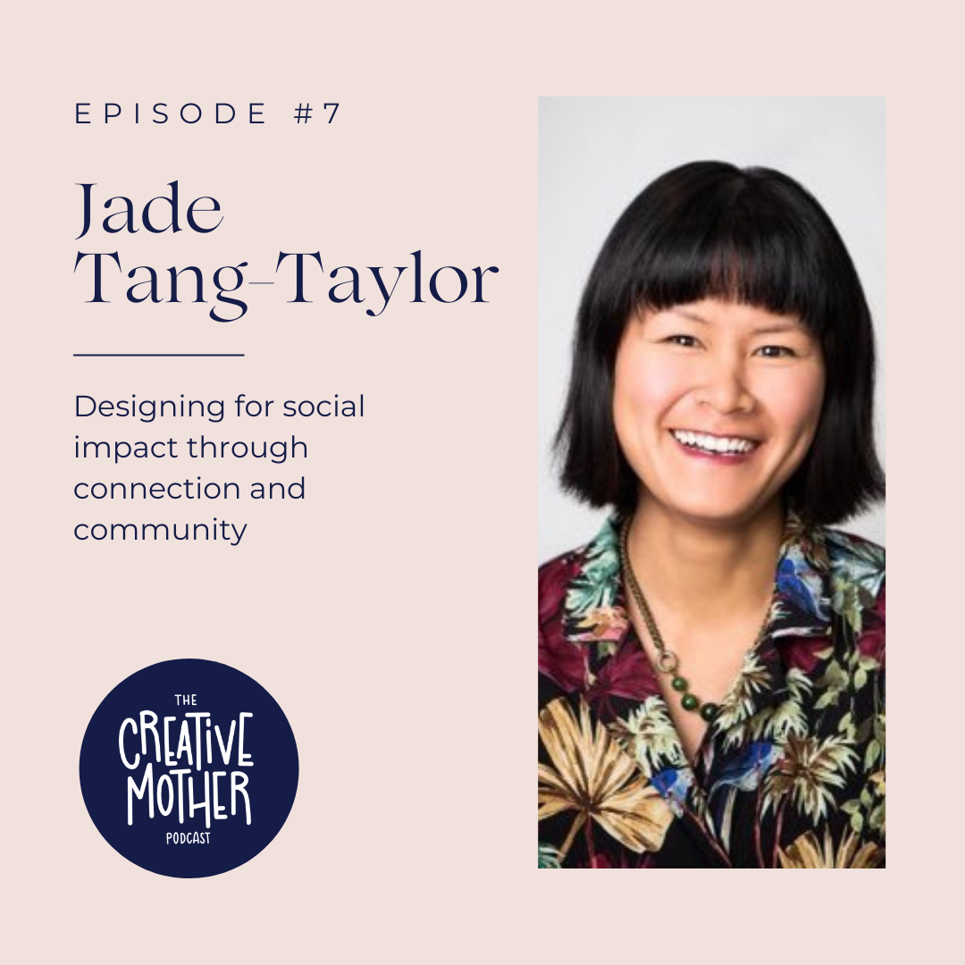 S1 E7: Designing for social impact through connections and community with Jade Tang-Taylor | Designer. Dreamer. Doer.