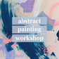 Abstract Painting Workshop ~ November 19th 2023